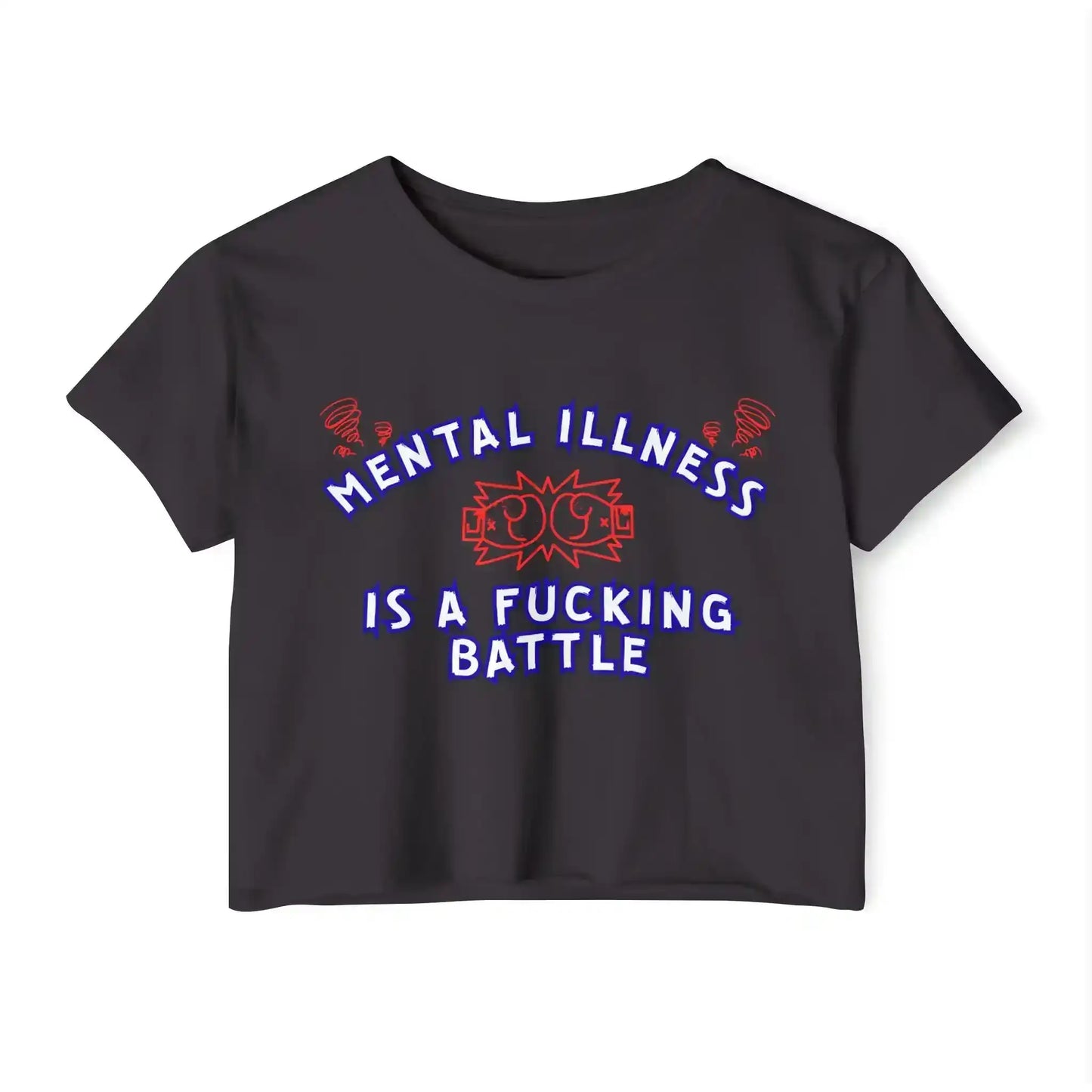  Mental Illness Is A Fuck!ng Battle - Crop Top - Cady Creations