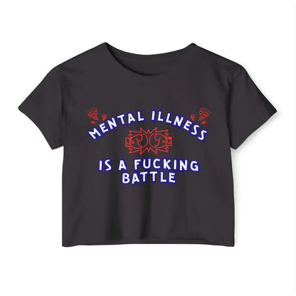  Mental Illness Is A Fuck!ng Battle - Crop Top - Cady Creations