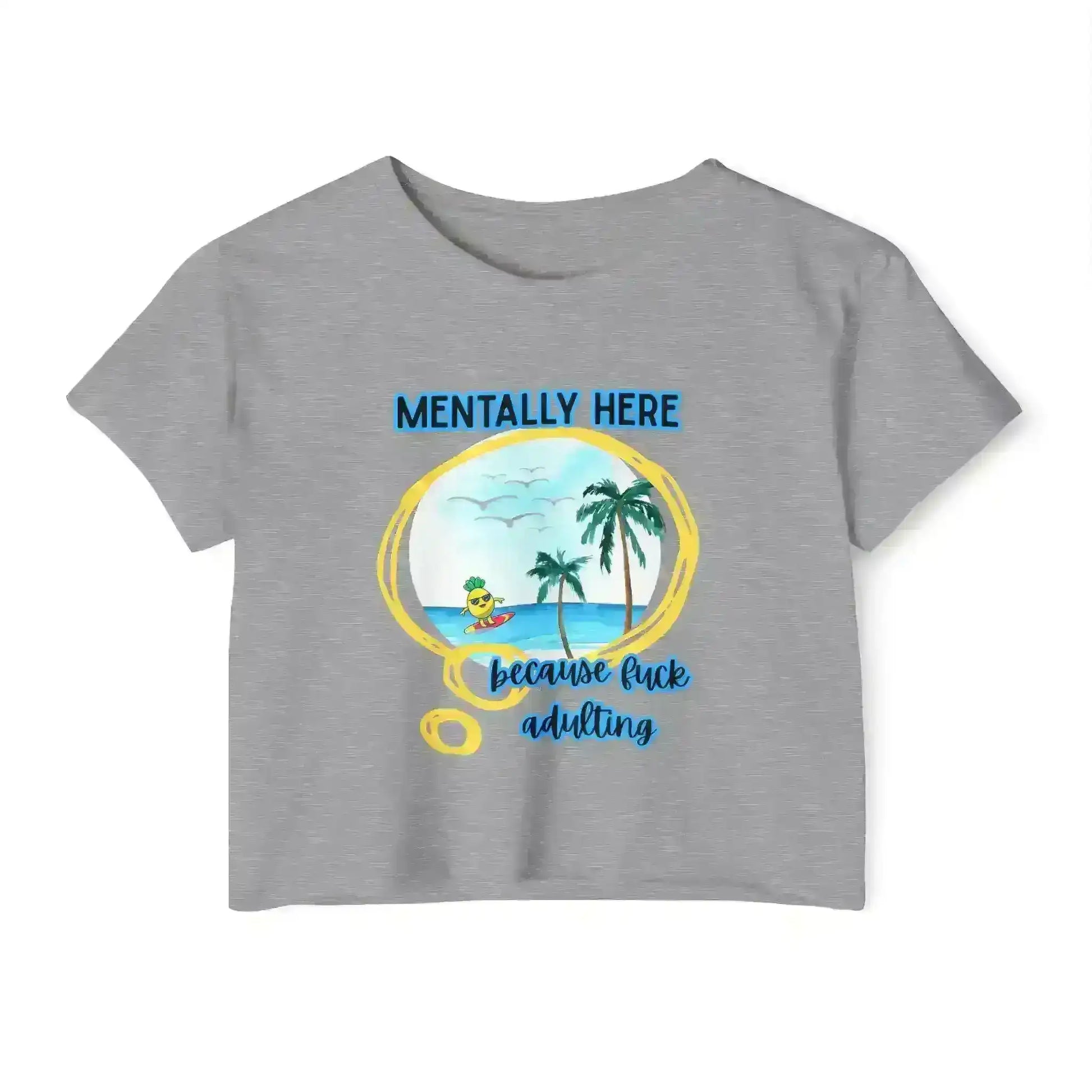 Mentally Here Because Fuck Adulting Crop Top - Mental Health Humor - Cady Creations