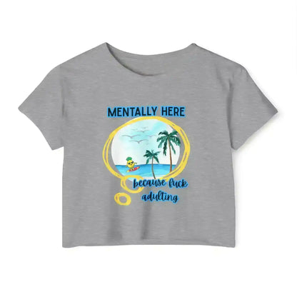 Mentally Here Because Fuck Adulting Crop Top - Mental Health Humor - Cady Creations