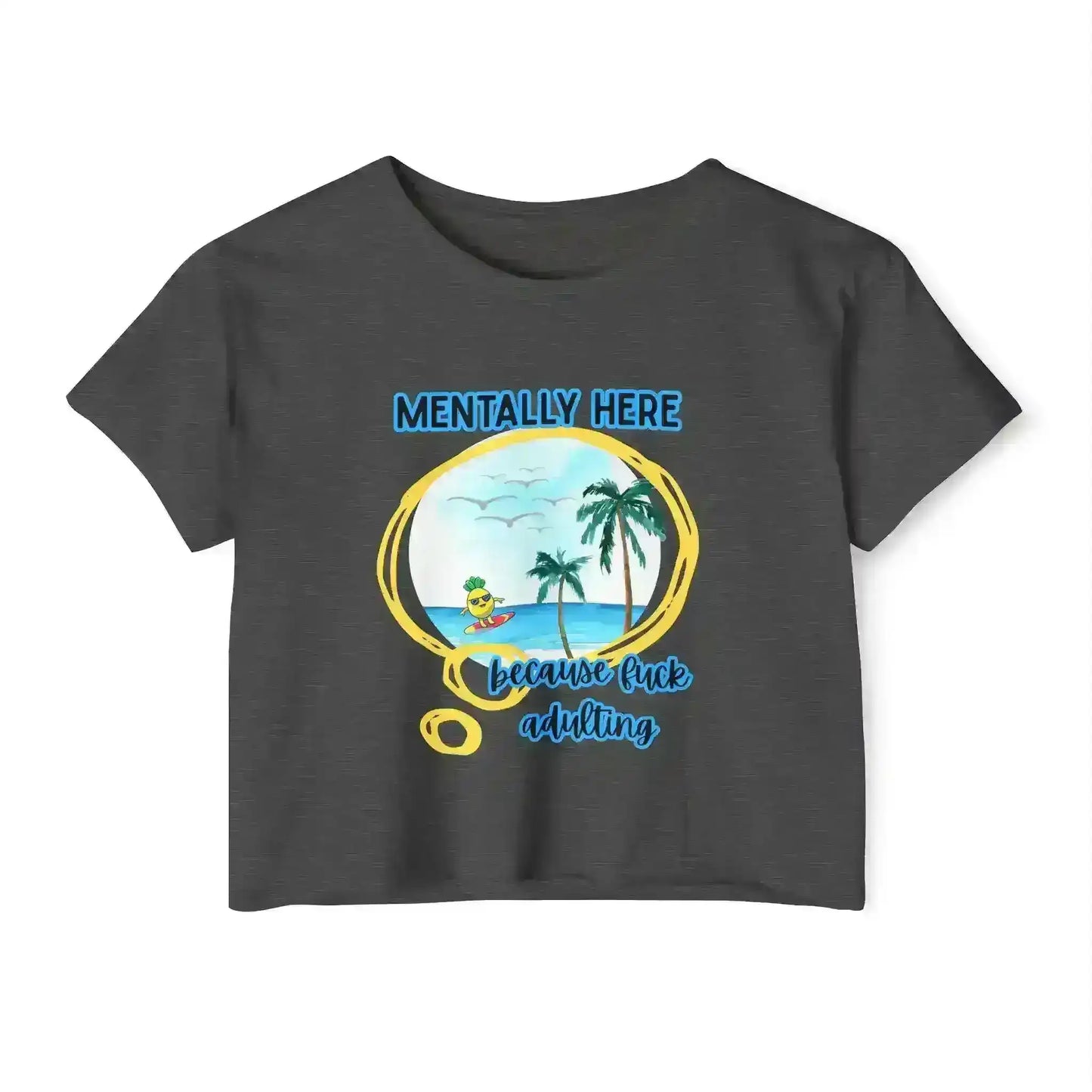 Mentally Here Because Fuck Adulting Crop Top - Mental Health Humor - Cady Creations
