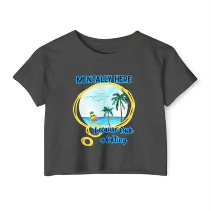 Mentally Here Because Fuck Adulting Crop Top - Mental Health Humor - Cady Creations