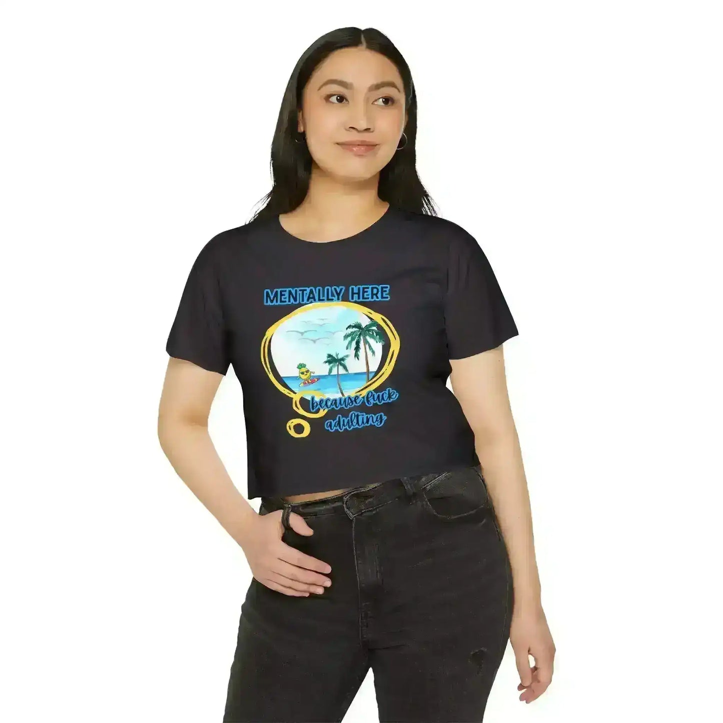Mentally Here Because Fuck Adulting Crop Top - Mental Health Humor - Cady Creations