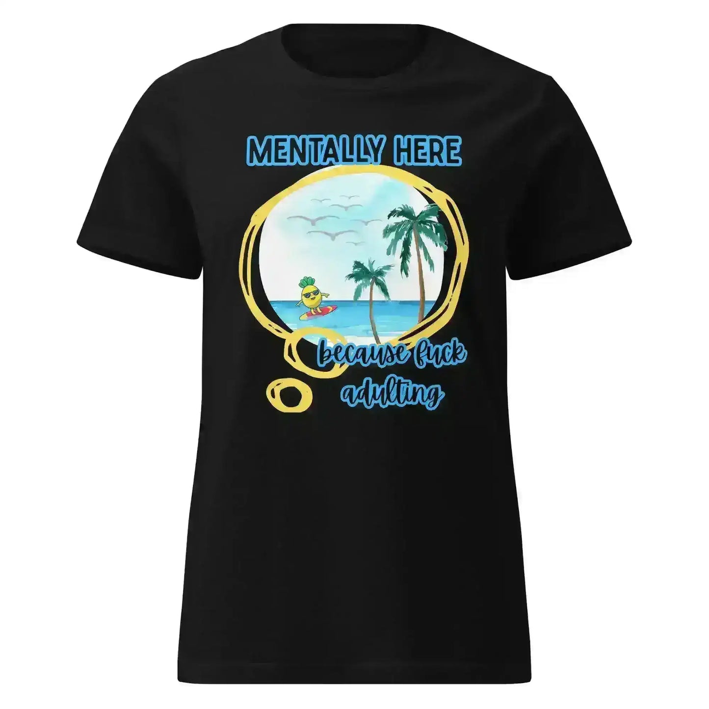 Mentally Here Because Fuck Adulting Fitted Tee - Mental Health Humor - Cady Creations