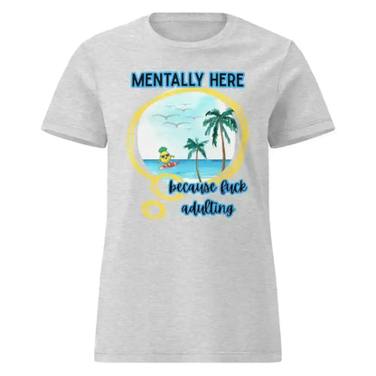 Mentally Here Because Fuck Adulting Fitted Tee - Mental Health Humor - Cady Creations