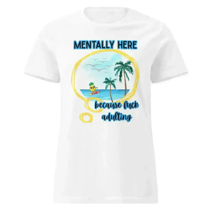 Mentally Here Because Fuck Adulting Fitted Tee - Mental Health Humor - Cady Creations