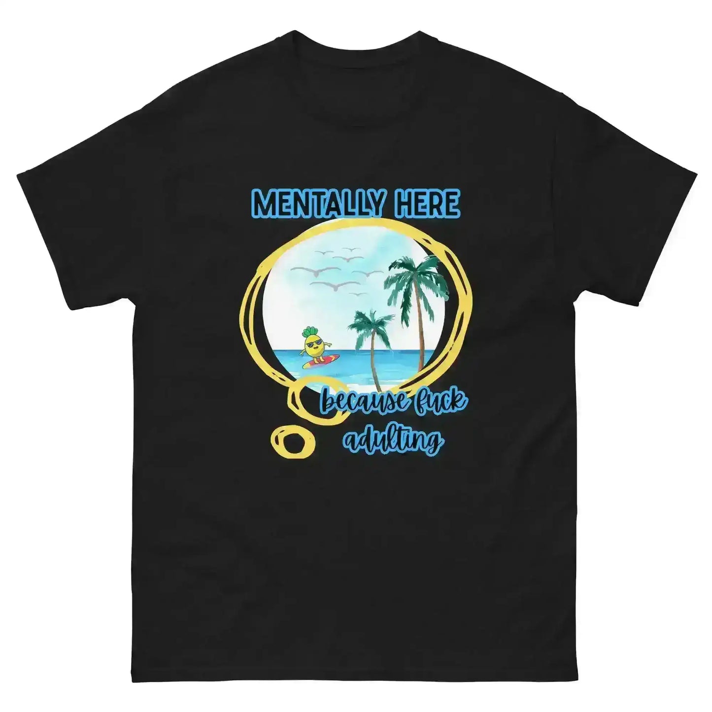Mentally Here Because Fuck Adulting Unisex Tee - Mental Health Humor - Cady Creations
