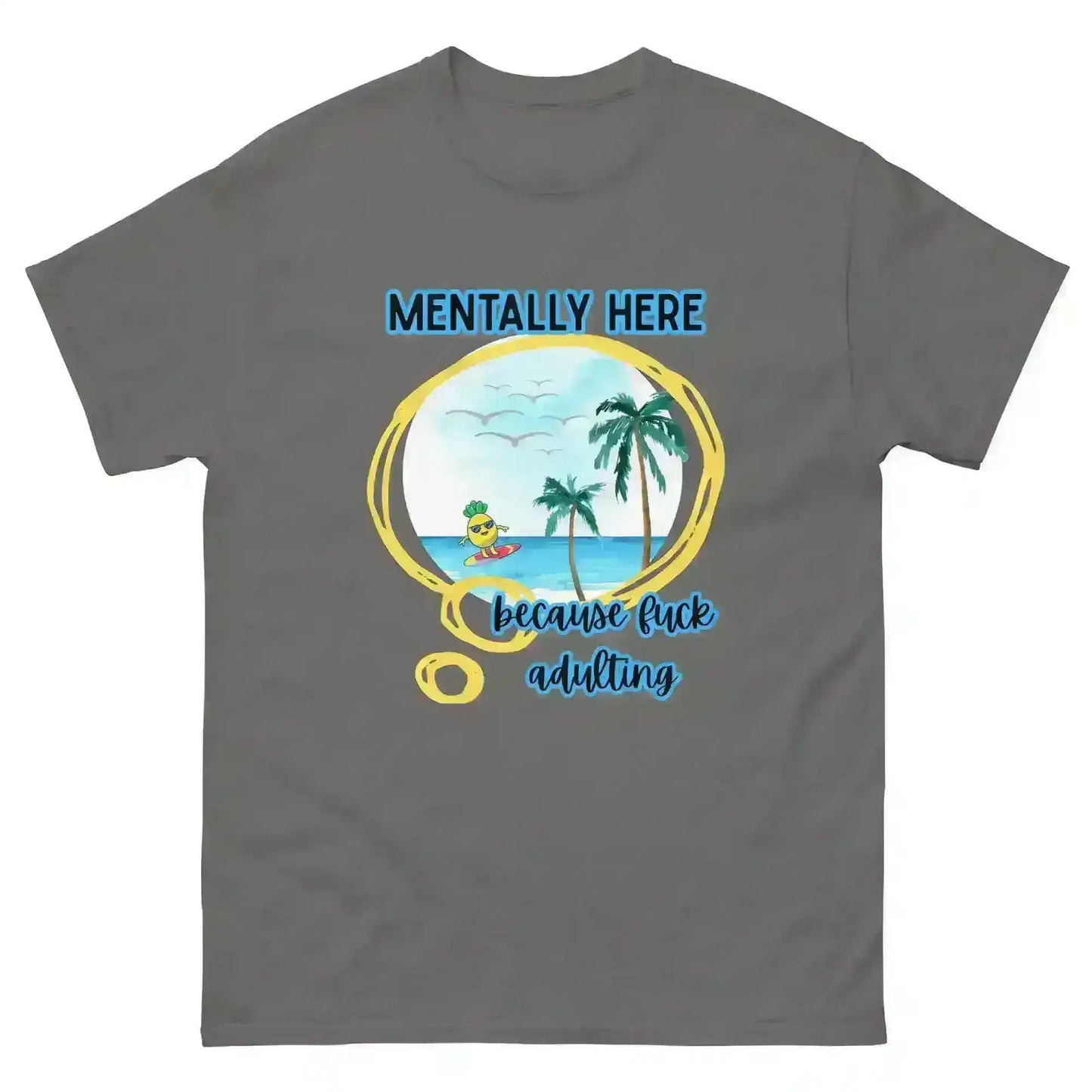 Mentally Here Because Fuck Adulting Unisex Tee - Mental Health Humor - Cady Creations