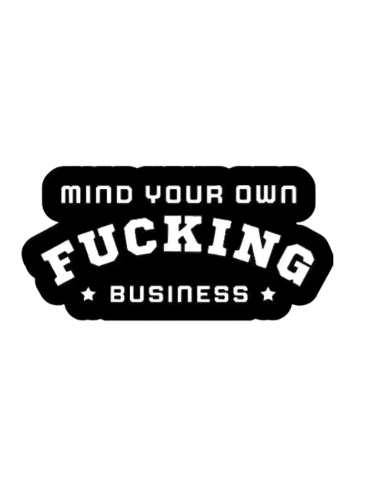  Mind Your Own F*cking Business - Premium Vinyl Sticker - Cady Creations