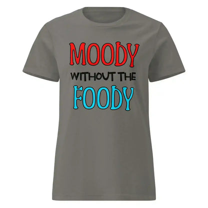 Moody Without The Foody Fitted Tee - Hangry Humor - Cady Creations
