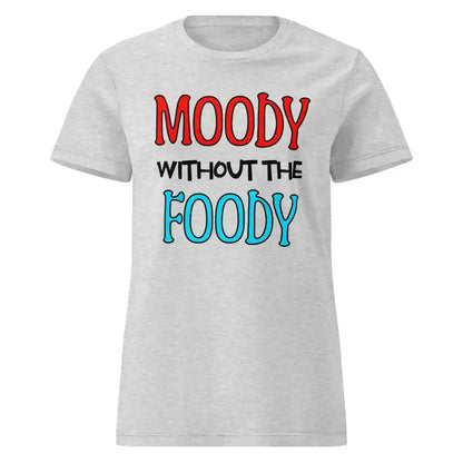 Moody Without The Foody Fitted Tee - Hangry Humor - Cady Creations