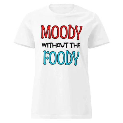 Moody Without The Foody Fitted Tee - Hangry Humor - Cady Creations