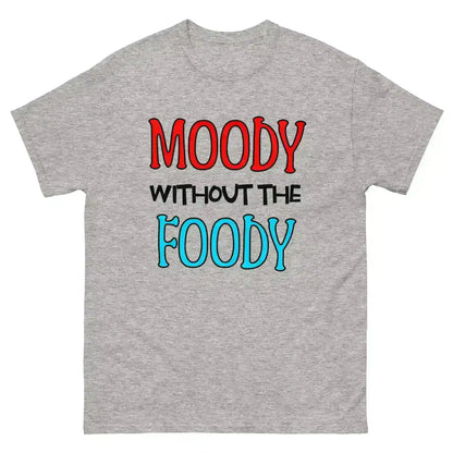 Moody Without The Foody Unisex Tee - Hangry Humor - Cady Creations