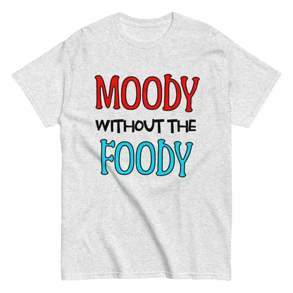 Moody Without The Foody Unisex Tee - Hangry Humor - Cady Creations