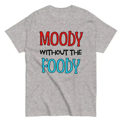 Moody Without The Foody Unisex Tee - Hangry Humor - Cady Creations