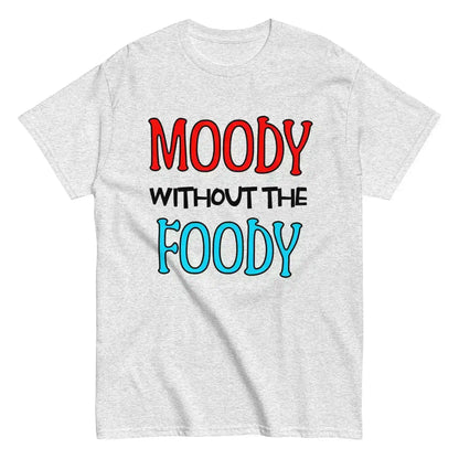 Moody Without The Foody Unisex Tee - Hangry Humor - Cady Creations