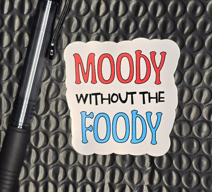 Moody Without the Foody Sticker | Funny Relatable Snack Lover Vinyl Sticker - Cady Creations
