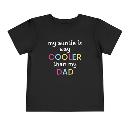  My Auntie Is Way Cooler Than My Dad - Toddler Tee - Cady Creations