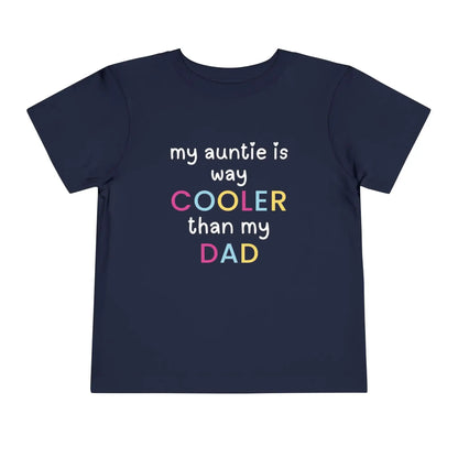  My Auntie Is Way Cooler Than My Dad - Toddler Tee - Cady Creations