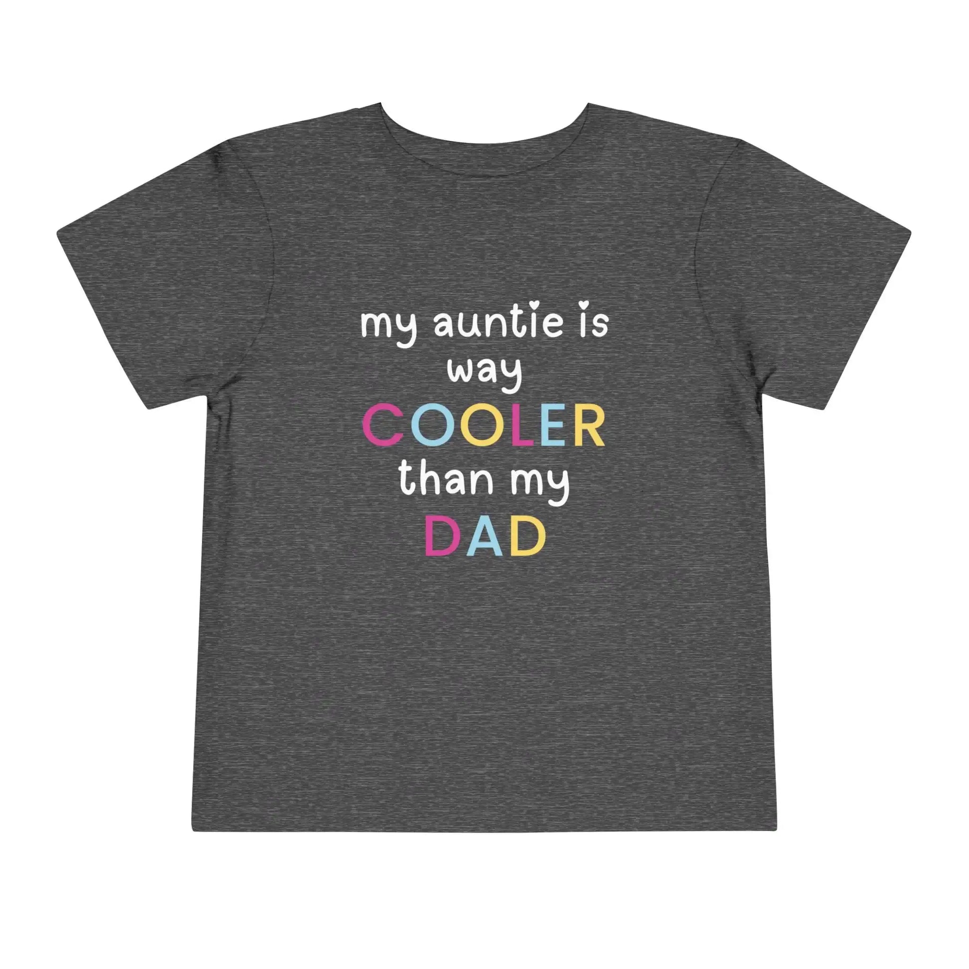 My Auntie Is Way Cooler Than My Dad - Toddler Tee - Cady Creations