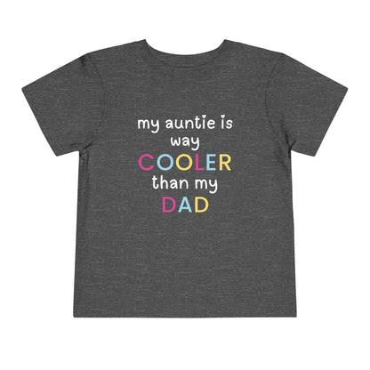  My Auntie Is Way Cooler Than My Dad - Toddler Tee - Cady Creations