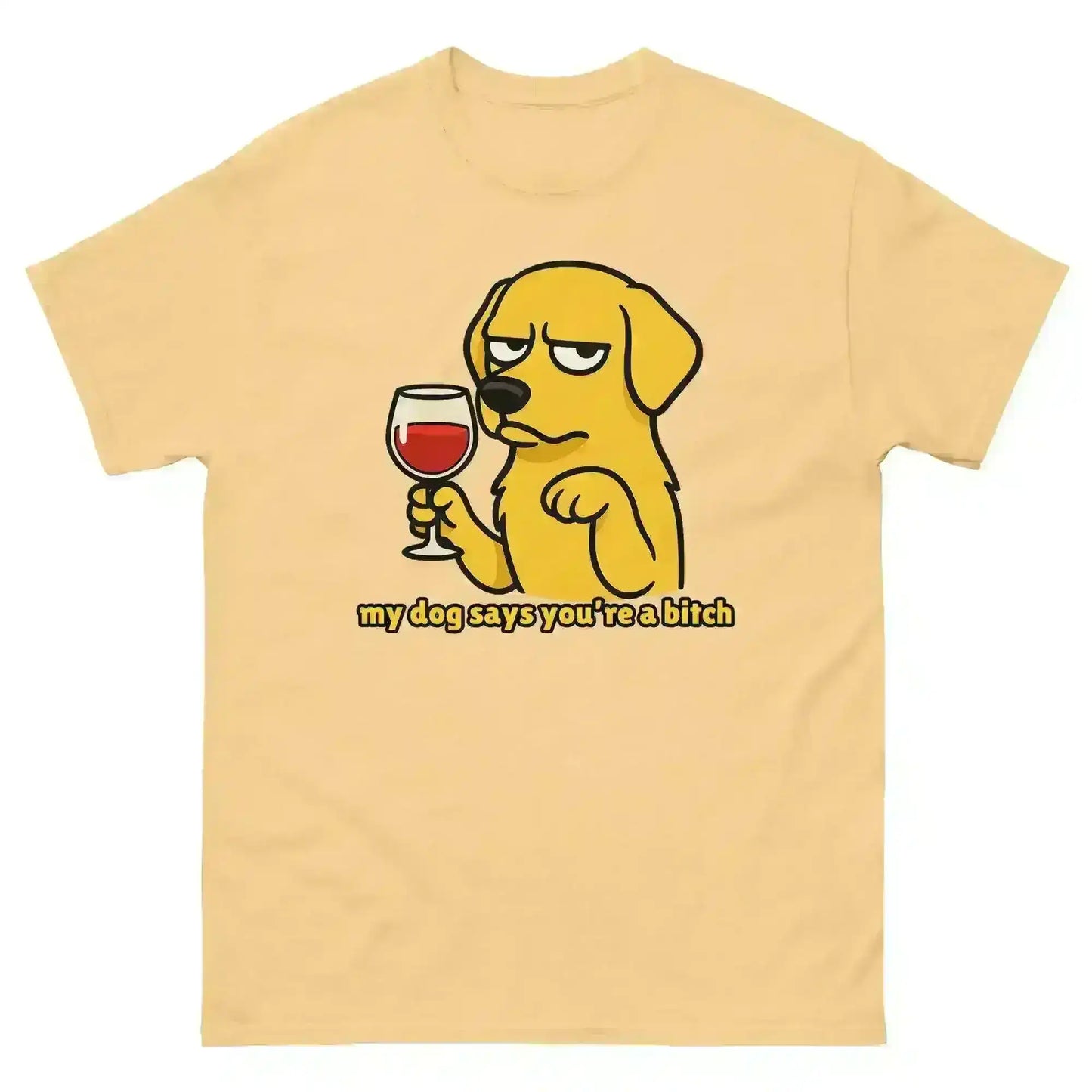 My Dog Says You're A Bitch - Unisex Tee - Cady Creations