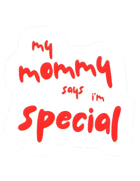  My Mommy Says I’m Special - Premium Vinyl Sticker - Cady Creations