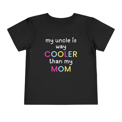  My Uncle Is Way Cooler Than My Mom - Toddler Tee - Cady Creations