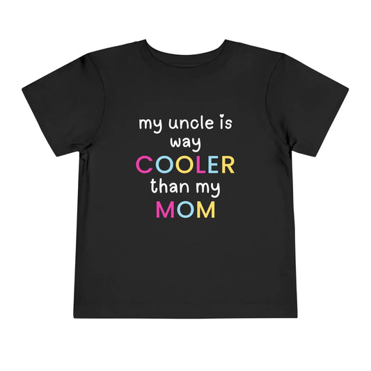  My Uncle Is Way Cooler Than My Mom - Toddler Tee - Cady Creations