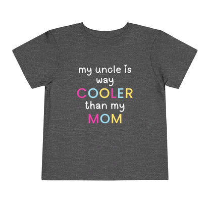  My Uncle Is Way Cooler Than My Mom - Toddler Tee - Cady Creations