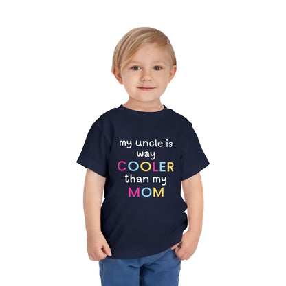 My Uncle Is Way Cooler Than My Mom - Toddler Tee - Cady Creations