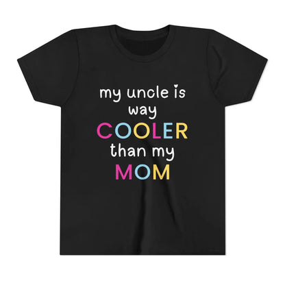  My Uncle Is Way Cooler Than My Mom - Youth Tee - Cady Creations