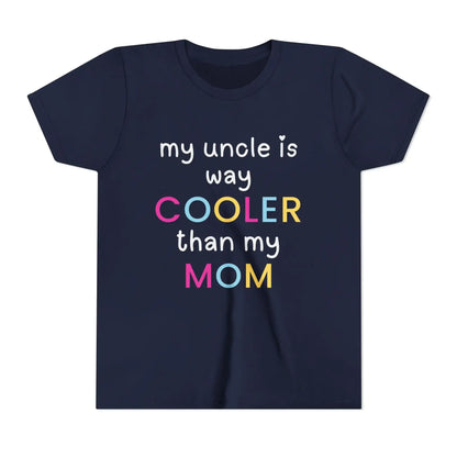  My Uncle Is Way Cooler Than My Mom - Youth Tee - Cady Creations