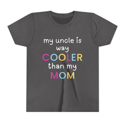  My Uncle Is Way Cooler Than My Mom - Youth Tee - Cady Creations