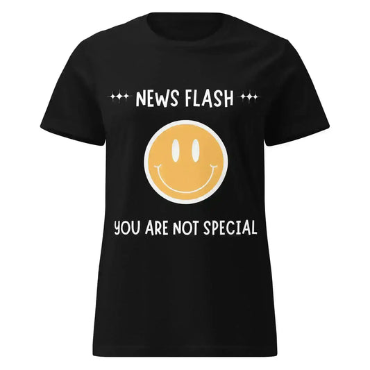 News Flash You're Not Special - Fitted Tee - Cady Creations
