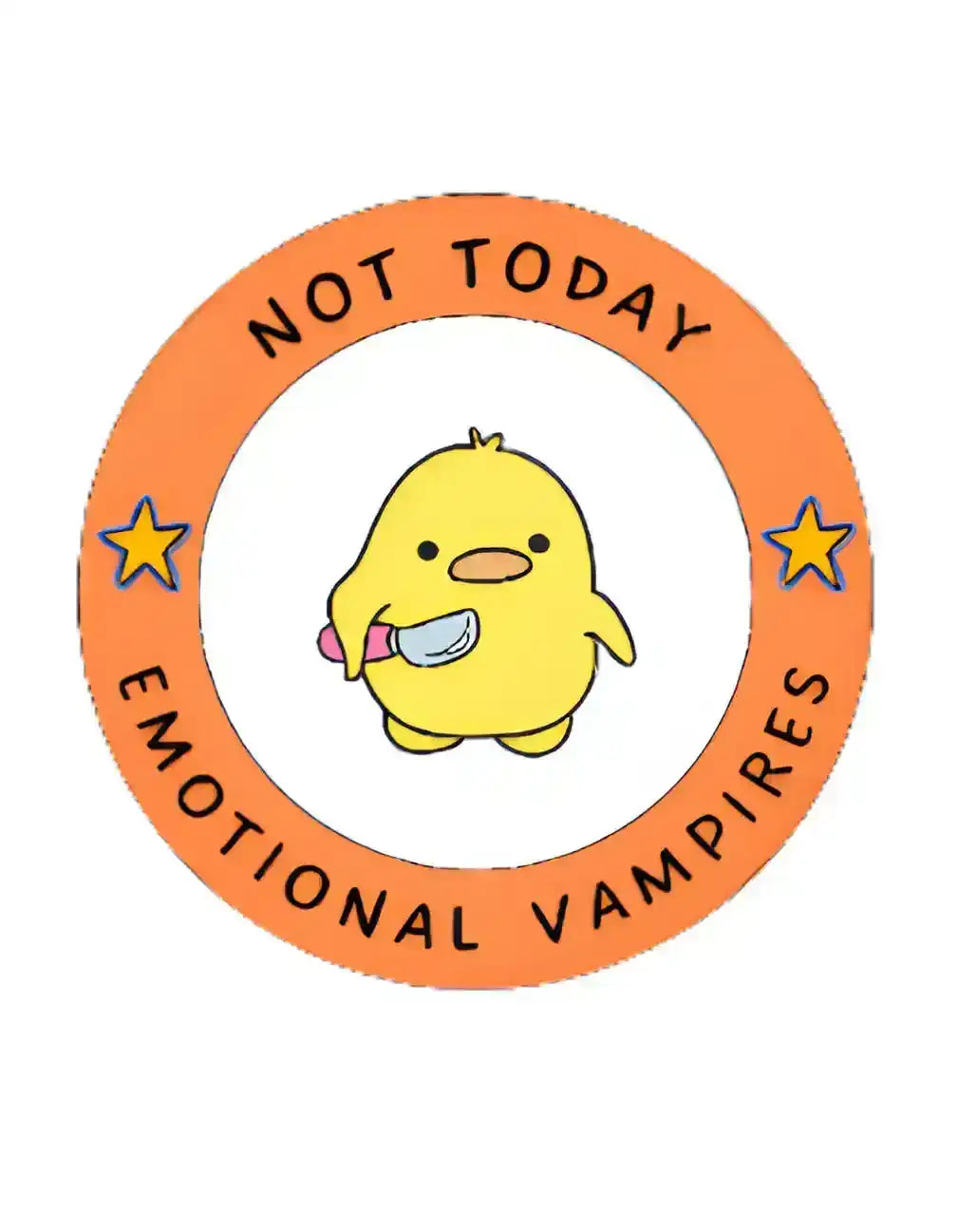  Not Today Emotional Vampires - Premium Vinyl Sticker - Cady Creations