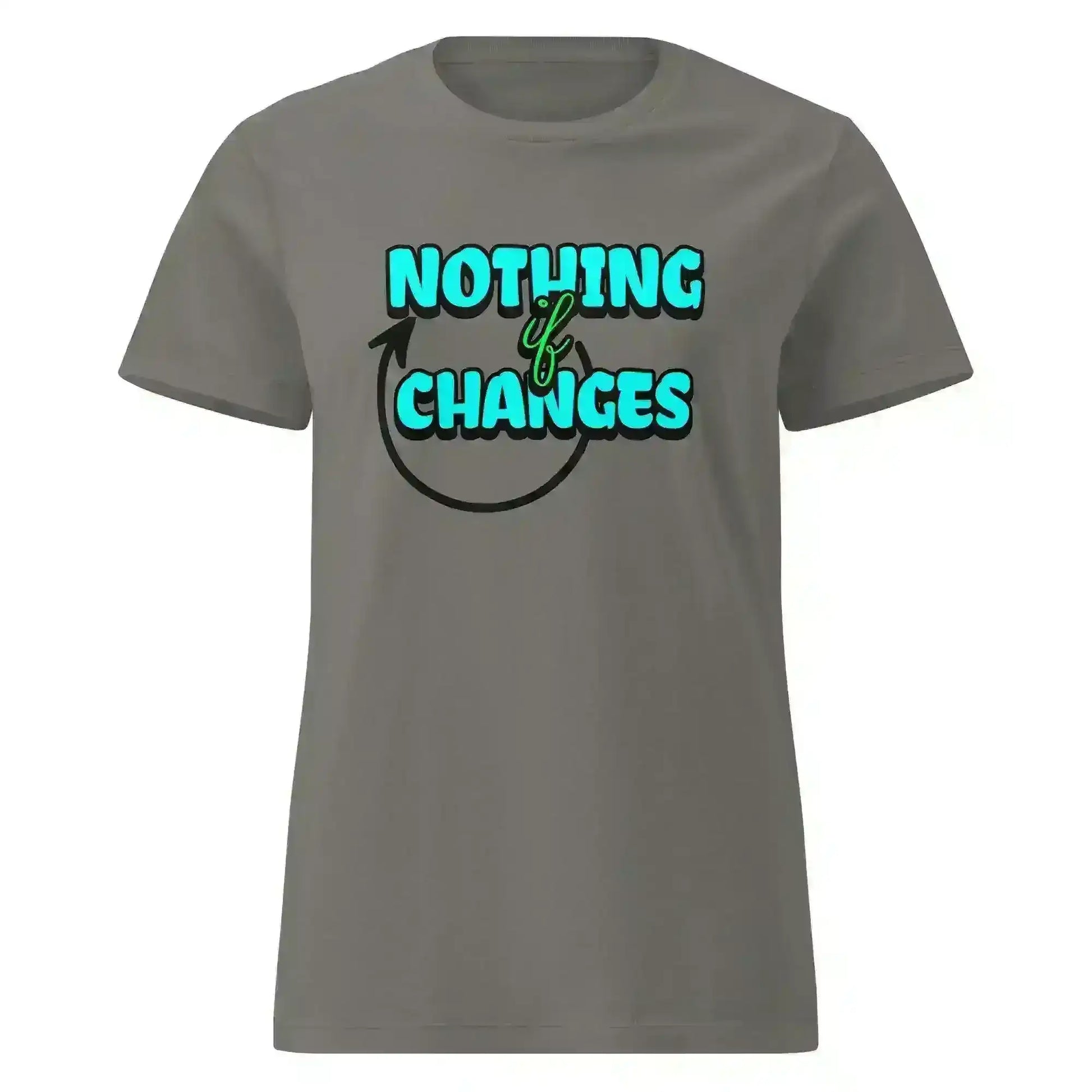 Nothing Changes If Nothing Changes Fitted Tee - Motivational Quote Design - Cady Creations