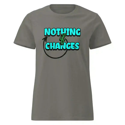 Nothing Changes If Nothing Changes Fitted Tee - Motivational Quote Design - Cady Creations