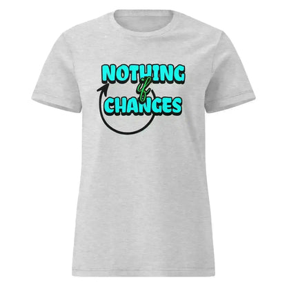 Nothing Changes If Nothing Changes Fitted Tee - Motivational Quote Design - Cady Creations