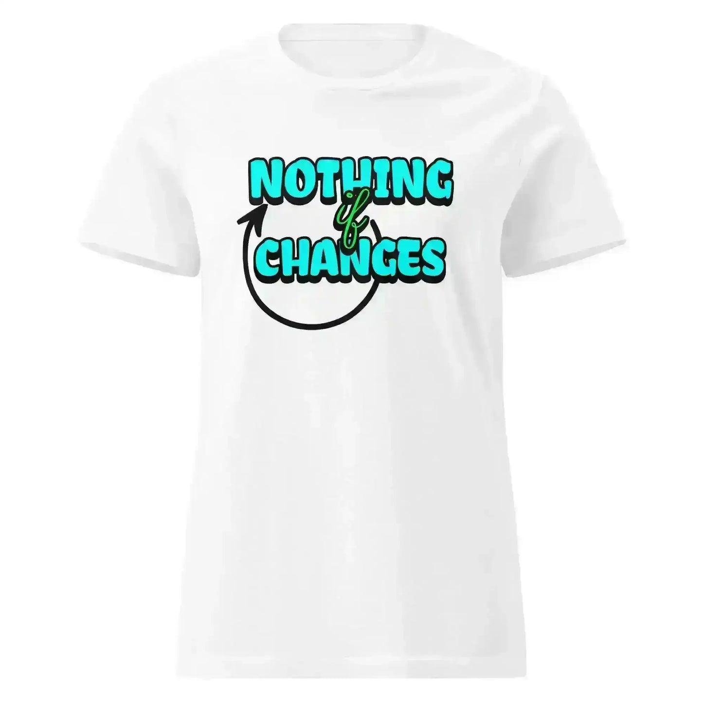 Nothing Changes If Nothing Changes Fitted Tee - Motivational Quote Design - Cady Creations
