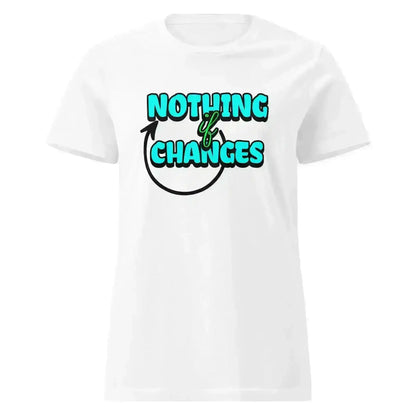 Nothing Changes If Nothing Changes Fitted Tee - Motivational Quote Design - Cady Creations