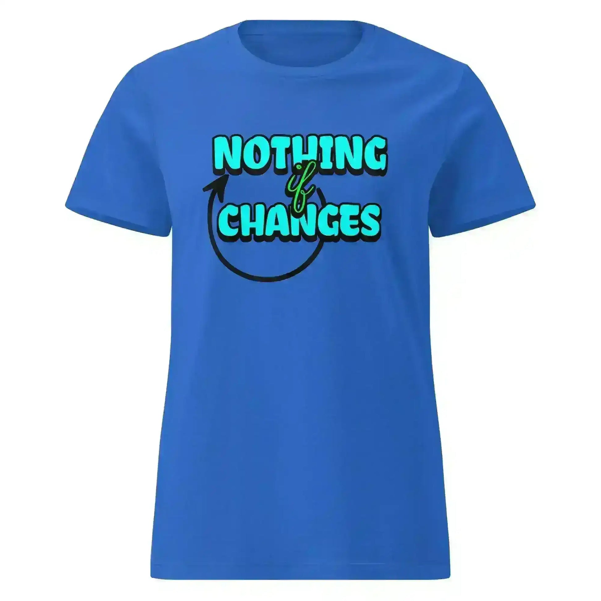 Nothing Changes If Nothing Changes Fitted Tee - Motivational Quote Design - Cady Creations