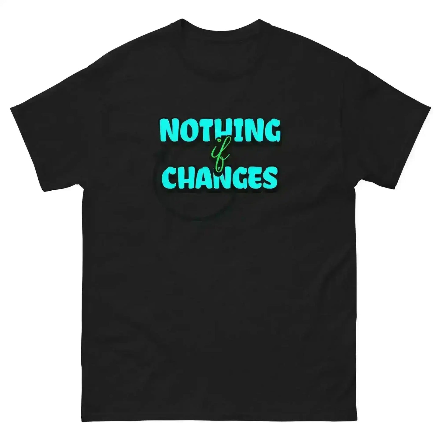 Nothing Changes If Nothing Changes Unisex Tee - Motivational Quote Design - Cady Creations