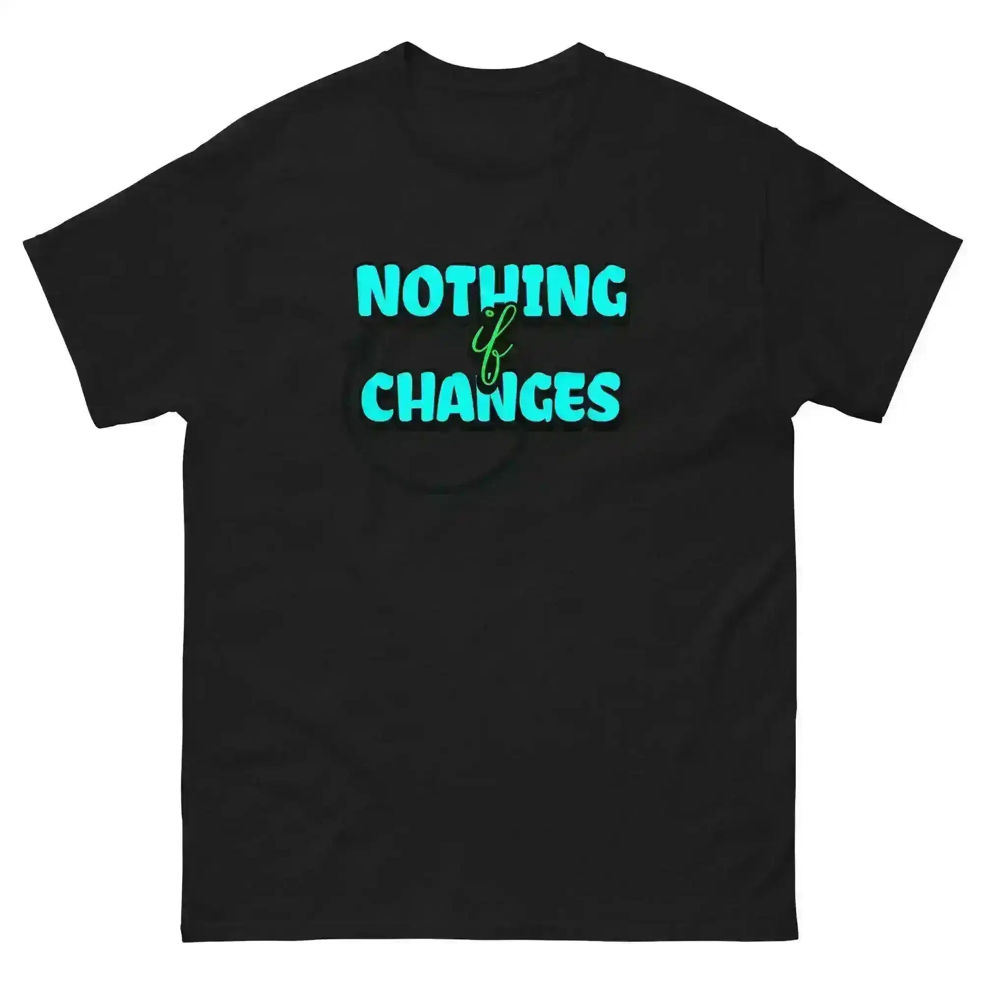 Nothing Changes If Nothing Changes Unisex Tee - Motivational Quote Design - Cady Creations