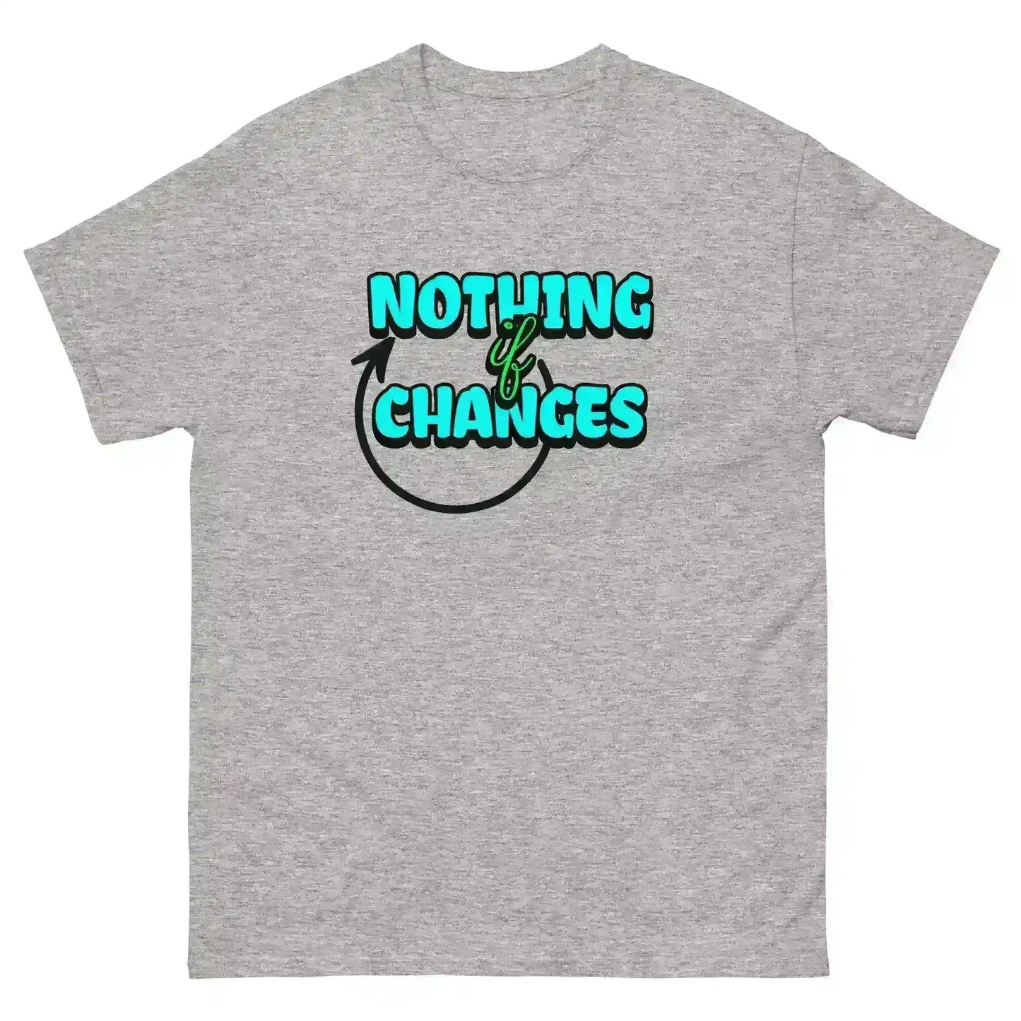 Nothing Changes If Nothing Changes Unisex Tee - Motivational Quote Design - Cady Creations