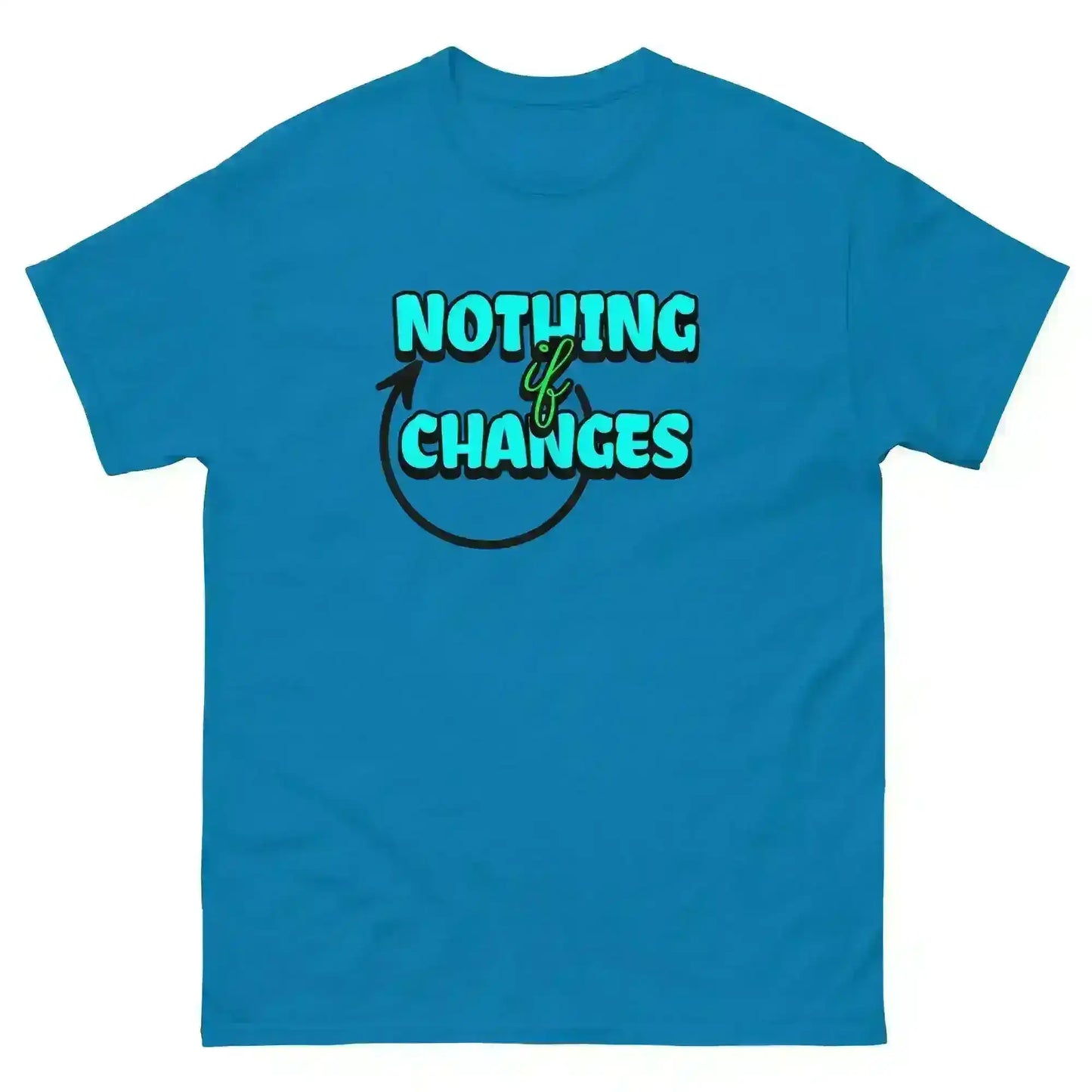 Nothing Changes If Nothing Changes Unisex Tee - Motivational Quote Design - Cady Creations