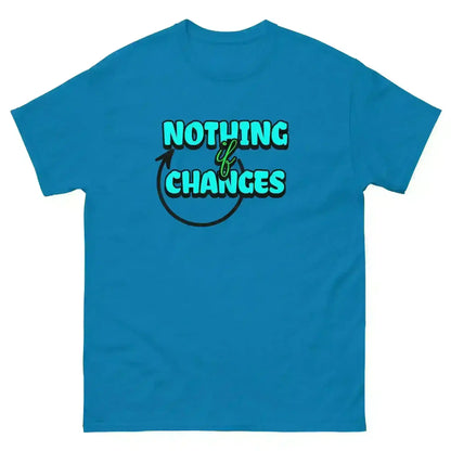 Nothing Changes If Nothing Changes Unisex Tee - Motivational Quote Design - Cady Creations