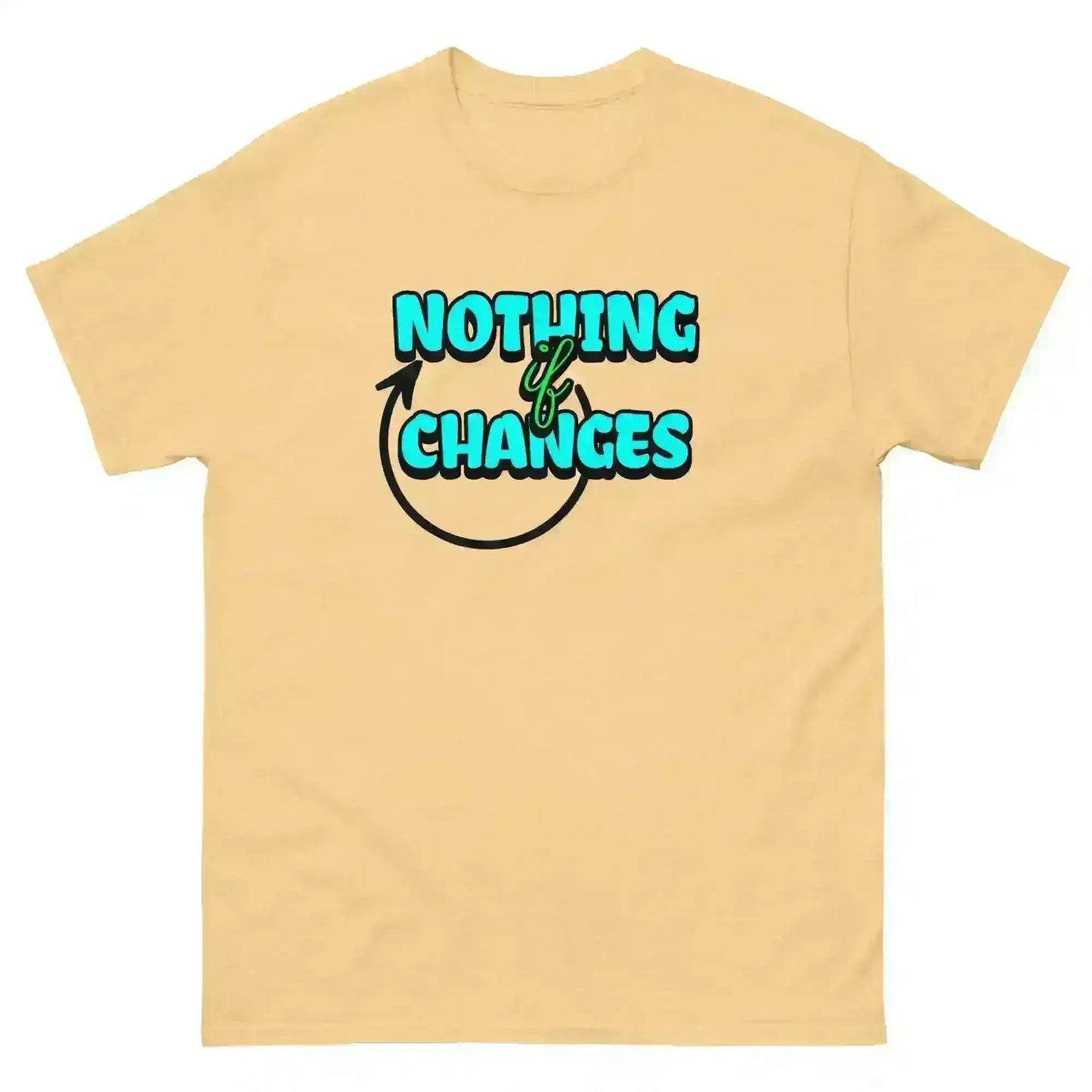 Nothing Changes If Nothing Changes Unisex Tee - Motivational Quote Design - Cady Creations