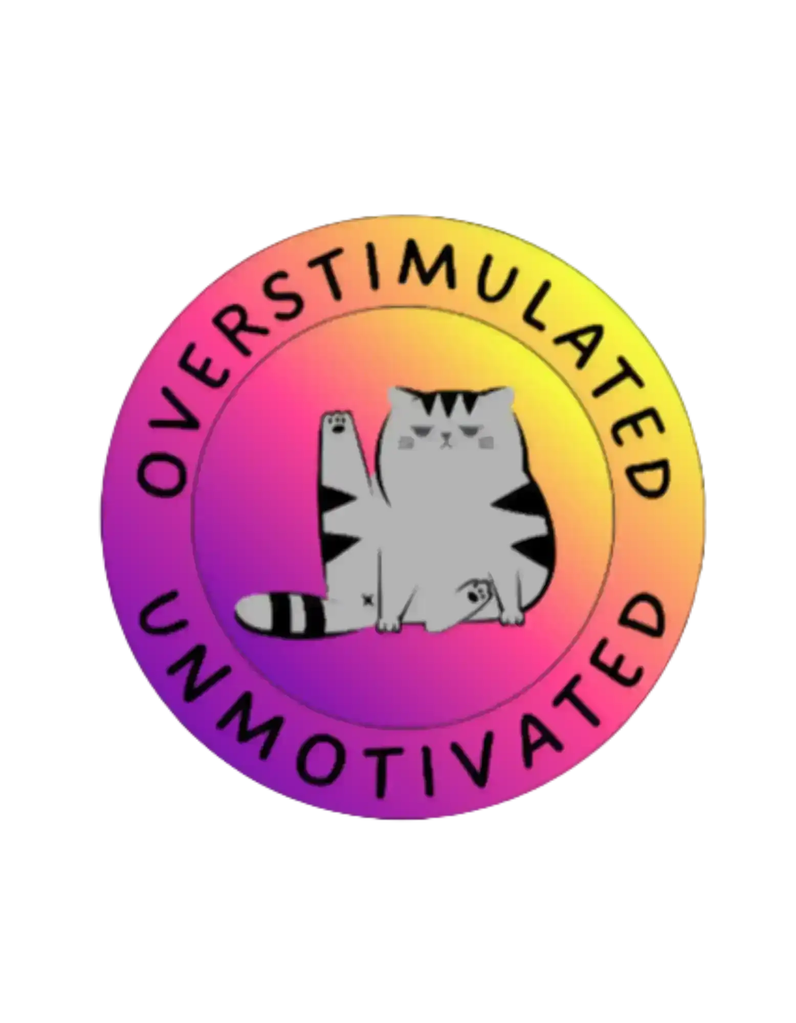  Overstimulated Unmotivated - Premium Vinyl Sticker - Cady Creations
