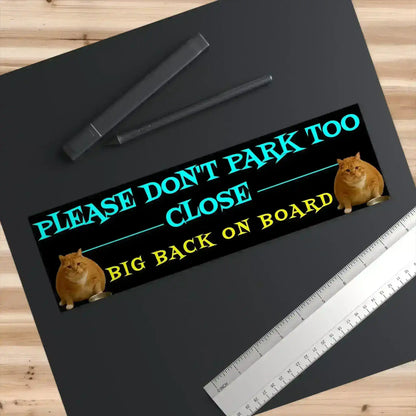 Please Don't Park Too Close - Big Back On Board 11x3" Bumper Sticker - Gen Z Chonky Cat Humor - Cady Creations